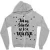 today i choose to be a unicorn Zipper Hoodie