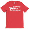 keep the change you ya filthy animal T-Shirt