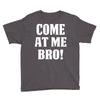 Come At Me Bro Youth Tee