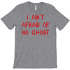 i ain't afraid of no ghosts T-Shirt