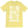 you just got served T-Shirt