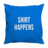 shirt happens funny Throw Pillow