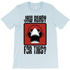 jaw ready for this T-Shirt