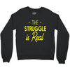 the struggle is real Crewneck Sweatshirt