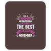 All Women Created Equal But The Best Born In November Mousepad