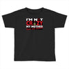 im not insane, ideal birthday gift or present Toddler T-shirt