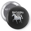 nay sayers gonna nay Pin-back button