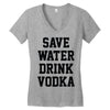 save water drink vodka Women's V-Neck T-Shirt