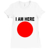 i am here Ladies Fitted T-Shirt