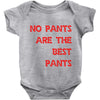 no pants are the best pants Baby Onesie