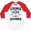 Legends Are Born In December 3/4 Sleeve Shirt