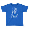 i do what i want Toddler T-shirt