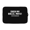 Suck my balls mate Laptop sleeve