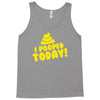 I Pooped Today Tank Top