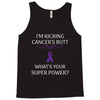 I Am Kicking Cancers Butt Whats Your Superpower? Tank Top