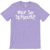 why so serious T-Shirt