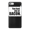 you had me at bacon iPhone 7 Case
