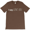 i say love you T-Shirt