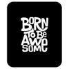 born to be awesome Mousepad