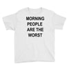 morning people are the worst Youth Tee