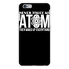 never trust an atom   make up everything iPhone 6/6s Plus Case