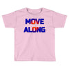 move along got nothing for you Toddler T-shirt