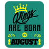 Kings Are Born In August Mousepad