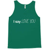 i say love you Tank Top