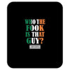 WHO THE FOOK IS THAT GUY Mousepad