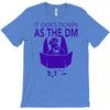 it goes down as the dm T-Shirt
