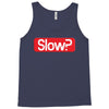 SLOW? Tank Top