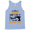IF FATHER CAN'T FIX IT THAN NO ONE CAN FIX IT Tank Top