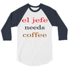 el jefe needs coffee 3/4 Sleeve Shirt