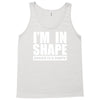 i'm in shape, round is in shape Tank Top