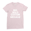 big bold costum message Ladies Fitted T-Shirt