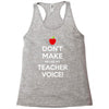 Don't Make Me Use My Teacher Voice Racerback Tank