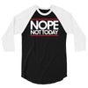 nope not today best trending 3/4 Sleeve Shirt