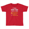 drink beer 3 days a week Toddler T-shirt