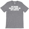 my beard doesn't have an off switch T-Shirt