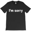 i'm sorry (2) T-Shirt