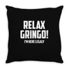 RELAX GRINGO...I'M HERE LEGALY!! Throw Pillow