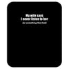 my wife says i never listen funny Mousepad