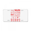 any man can be a father but it takes someone special to be a daddy 3 License Plate