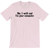 no i will not fix your computer T-Shirt