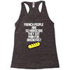 french people are so hard they eat pain for breakfast Racerback Tank