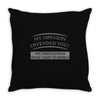 my opinion offended you Throw Pillow