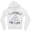 can't even Zipper Hoodie