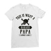 This Is What A Bad Ass Papa Looks Like Ladies Fitted T-Shirt