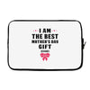 I Am The Best Mother's Day Gift Ever Laptop sleeve