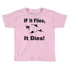 if it flies it dies duck Toddler T-shirt